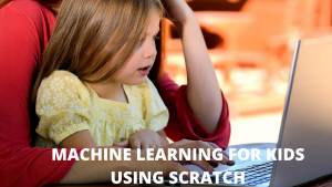 MACHINE LEARNING FOR KIDS USING SCRATCH